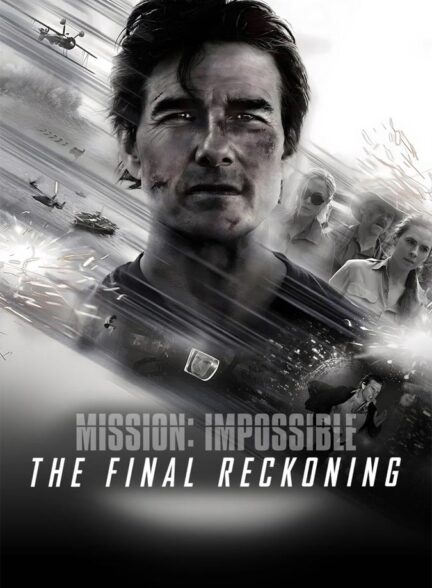 دانلود فیلم Mission: Impossible – The Final Reckoning